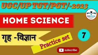 HOME SCIENCE PRACTICE SET -7  // गृह -विज्ञान //TGT//PGT//LT//GIC//NET//JRF - 202-23 KVS  2022/23