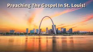 Preaching The Gospel In St. Louis! - You Must Be Born Again - John 3