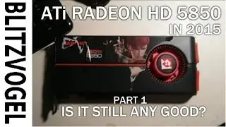 Radeon HD 5850 in 2015 || IS IT STILL ANY GOOD?