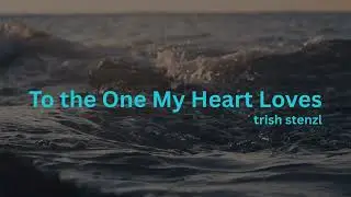 To the One My Heart Loves - Trish Stenzl