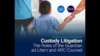 Custody Litigation: The Roles of the Guardian ad Litem and ARC Counsel