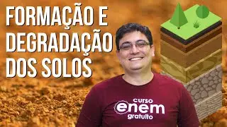 FORMAÇÃO E DEGRADAÇÃO DOS SOLOS | Resumo de Geografia para o Enem