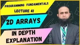 Programming Fundamentals | Lecture 41 | 2D Arrays | Initialization | Input , Output & Memory View