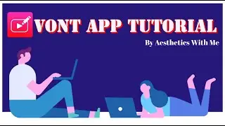 VONT APP EDITING TUTORIAL || Aesthetics With Me