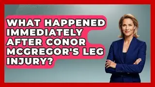What Happened Immediately After Conor McGregor's Leg Injury? - Epic Sports Tales