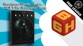 Board Game Heaven Review 127: ALIEN the Roleplaying Game (Free League)