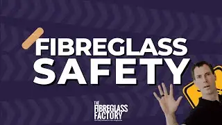 Fibreglass safety 101