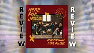 Nashville Life Music - Here for Jesus (REVIEW)