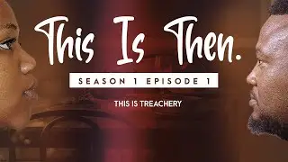 S1 EP1 - THIS IS TREACHERY
