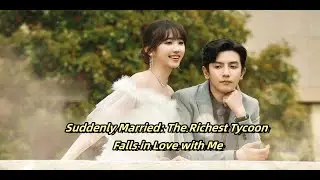 Suddenly Married: The Richest Tycoon Falls in Love with Me