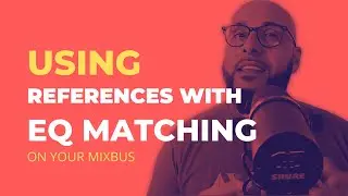 Using References With EQ Matching On Your Mixbus - Mixing Tip To Try On Your Mixbus