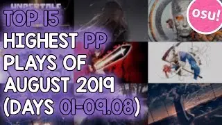 TOP 15 HIGHEST PP PLAYS OF AUGUST 2019 (DAYS 01-09.08) (osu!)