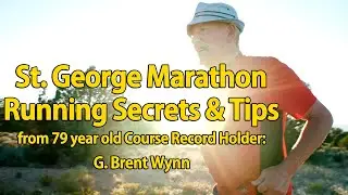 St. George Marathon Running Secrets & Tips from 79 year old Course Record Holder: G. Brent Wynn