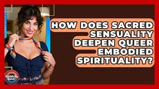 How Does Sacred Sensuality Deepen Queer Embodied Spirituality? - Faithfully Queer