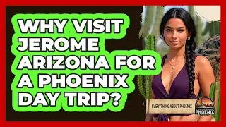 Why Visit Jerome Arizona For A Phoenix Day Trip? - Everything About Phoenix