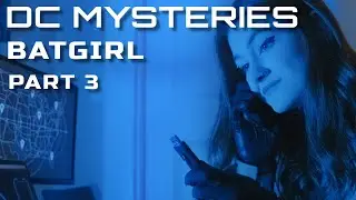 DC Mysteries: Batgirl Part 3 (DC Superhero/Cosplay Fan Film)