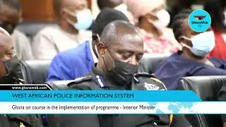 Ghana on course in the implementation of WAPIS programme - Interior Minister