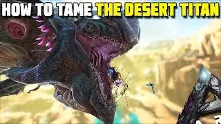 HOW TO TAME THE DESERT TITAN | ARK:EXTINCTION