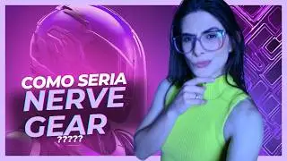 COMO SERIA A CRIA&Ccedil;&Atilde;O DO NERVE GEAR  - HIPOTETICAMENTE