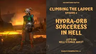 Climbing the Ladder Episode 2 - Hyda-Orb Sorceress in Hell doing Hell's Forge