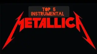 TOP 5 METALLICA  -  INSTRUMENTAL SONGS