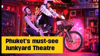 The Best Junk in Town - Welcome to Phuket's Junkyard Theatre