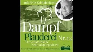 12 FTB Dampfplauderei   Fritz Kristoferitsch &ndash; Warum die Edlseer und die Feistritztalbahn zusammen g