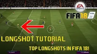 FIFA 18: TOP LONGSHOTS + LONGSHOT TUTORIAL | HOW TO SCORE FROM EVERY DISTANCE!