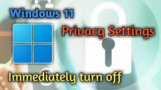 Windows 11 Privacy Settings|| Immediately turn off