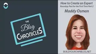 How to Create an Expert Roundup Post for the First Time Part 2 with Maddy Osman