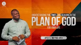 Understanding the Times and Seasons within God's plan for your Life | Apostle Muyiwa Areo