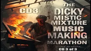 The Dicky Mistic Mixture Music Making Marathon CD3 | Non-Stop Eclectic Music | Dicky Mixture