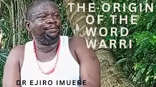 The origin of the word WARRI | Dr Ejiro Imuere 