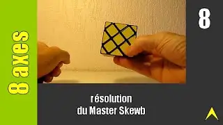Cubes &agrave; 8 axes - 08 : r&eacute;solution du Master Skewb (maj1)