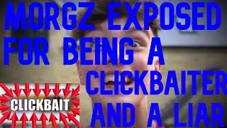 MORGZ EXPOSED VIDEO   CLICKBAITER AND A LIAR