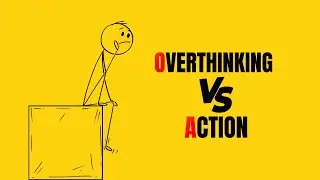Overthinking vs Action: Stop Thinking Start Doing