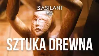 Sztuka drewna. Zasilani #35