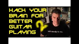 Hack your brain for better guitar playing (part two).