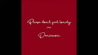 ♪  Please Don't Feel Lonely – Daniemon (Original Song)