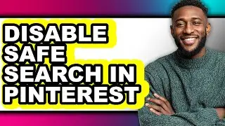 How to Disable Safe Search in Pinterest (easy Method)