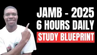 Ultimate 6-Hour Study Plan to Score 300+ in JAMB 2025 | Proven Strategies for First-Time Candidates