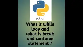 #what is while loop in python,#what is break ,continue statement ?