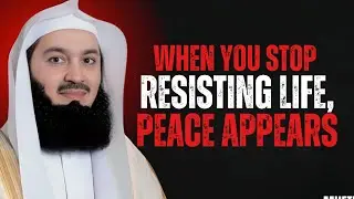 When You Stop Resisting Life, Peace Appears | Motivational Speech by Mufti Menk