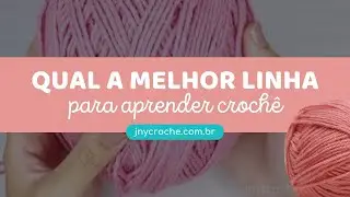 QUAL A MELHOR LINHA para APRENDER CROCH&Ecirc; - JNY Croch&ecirc;