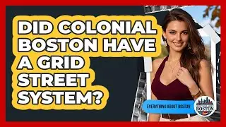 Did Colonial Boston Have A Grid Street System?
