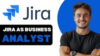 How To Use Jira As A Business Analyst 2025