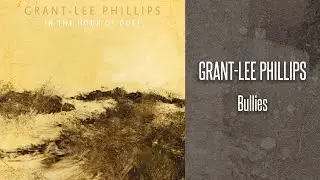 Grant-Lee Phillips - Bullies (Official Lyric Video)