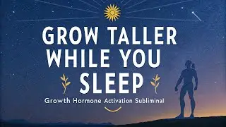 Growth Hormone Activation Subliminal | Grow Taller While You Sleep Naturally