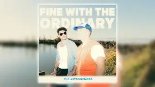 The Astronomers - Fine With The Ordinary (Official Audio)