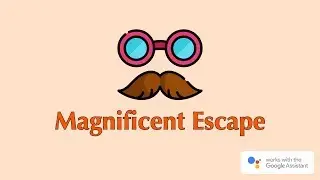 Magnificent Escape Game for the Google Assistant